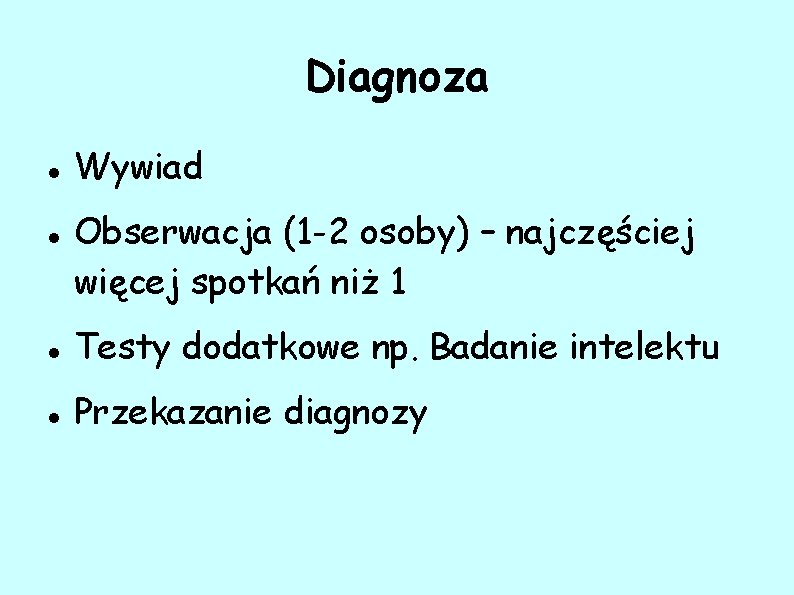 Diagnoza Wywiad Obserwacja (1 -2 osoby) – najczęściej więcej spotkań niż 1 Testy dodatkowe