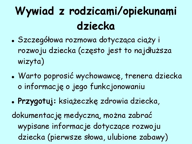 Wywiad z rodzicami/opiekunami dziecka Szczegółowa rozmowa dotycząca ciąży i rozwoju dziecka (często jest to