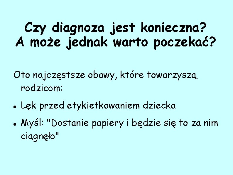 Czy diagnoza jest konieczna? A może jednak warto poczekać? Oto najczęstsze obawy, które towarzyszą