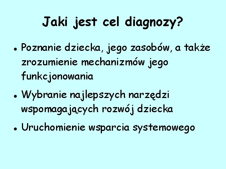 Jaki jest cel diagnozy? Poznanie dziecka, jego zasobów, a także zrozumienie mechanizmów jego funkcjonowania