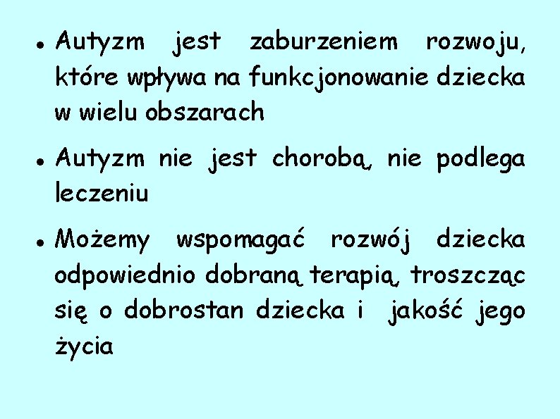  Autyzm jest zaburzeniem rozwoju, które wpływa na funkcjonowanie dziecka w wielu obszarach Autyzm