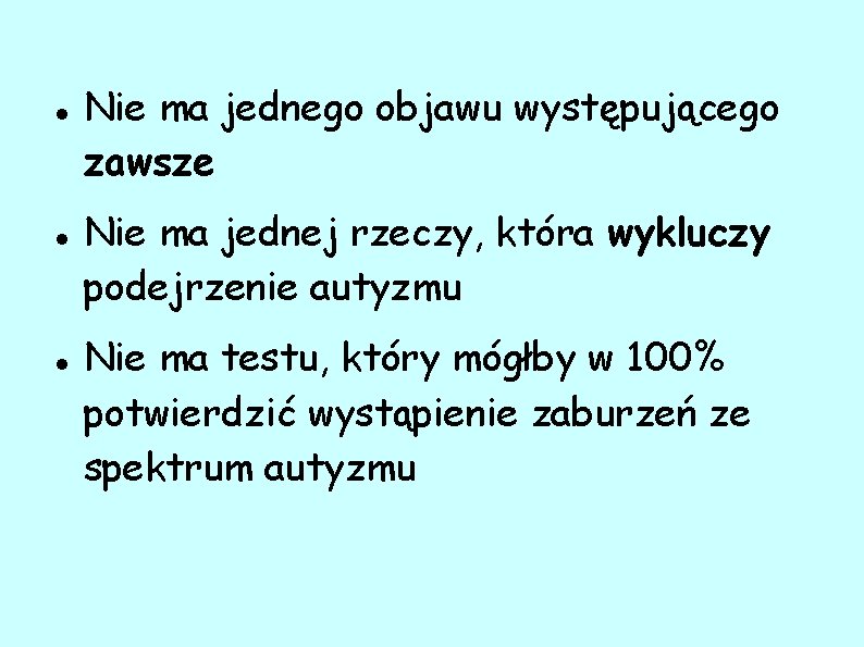  Nie ma jednego objawu występującego zawsze Nie ma jednej rzeczy, która wykluczy podejrzenie