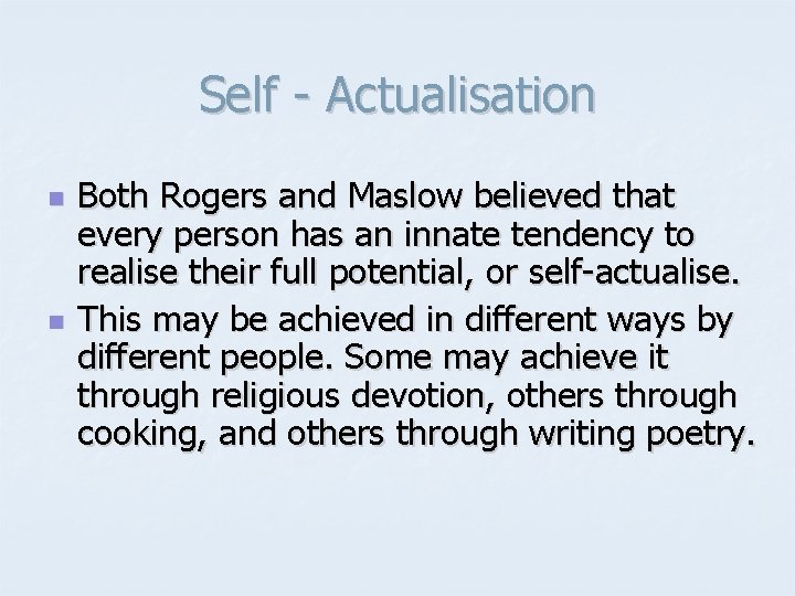 Self - Actualisation n n Both Rogers and Maslow believed that every person has