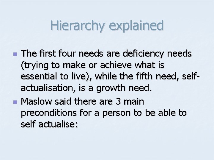 Hierarchy explained n n The first four needs are deficiency needs (trying to make