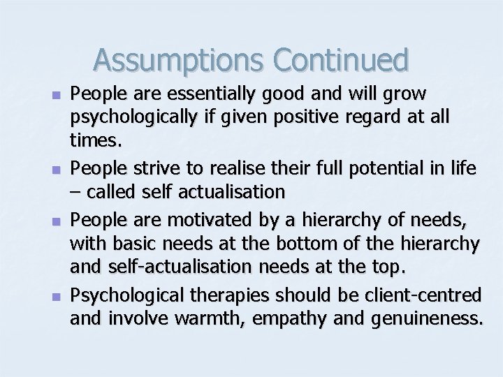 Assumptions Continued n n People are essentially good and will grow psychologically if given