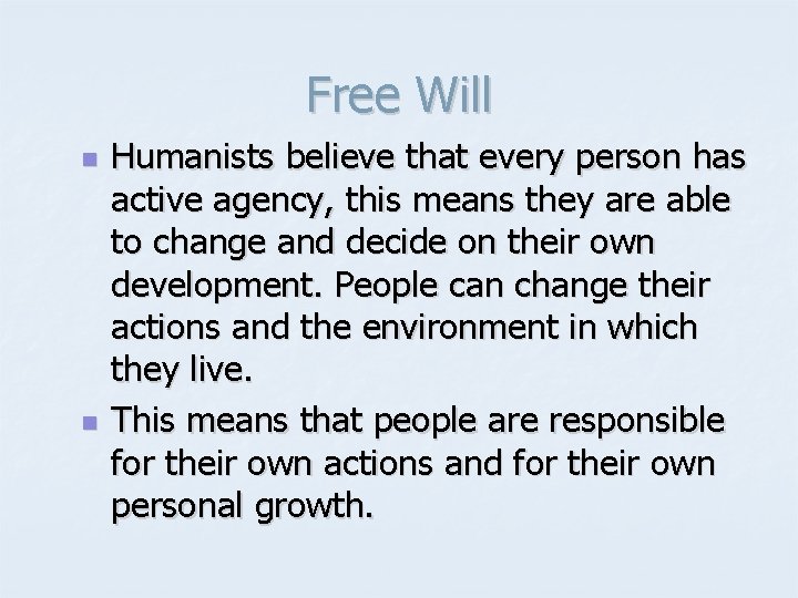 Free Will n n Humanists believe that every person has active agency, this means