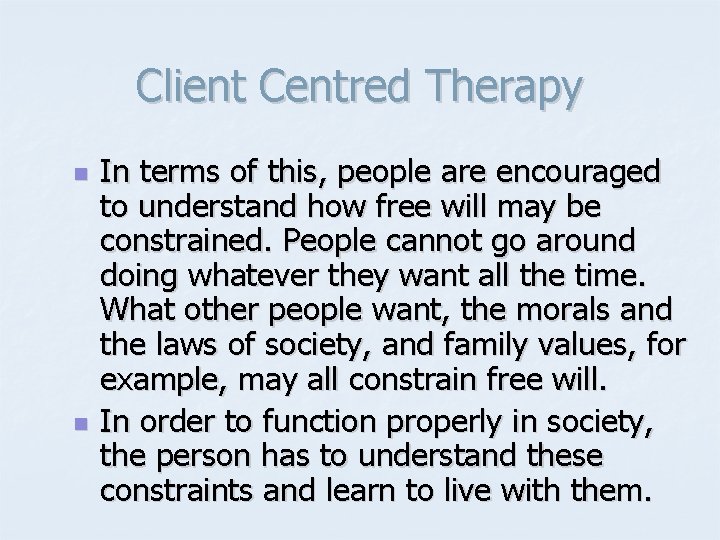 Client Centred Therapy n n In terms of this, people are encouraged to understand