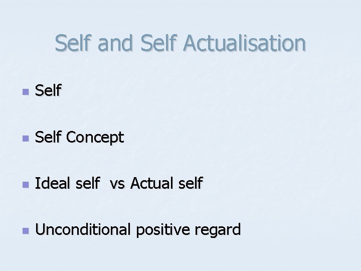 Self and Self Actualisation n Self Concept n Ideal self vs Actual self n