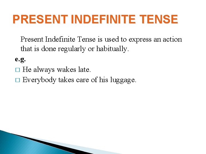 PRESENT INDEFINITE TENSE Present Indefinite Tense is used to express an action that is