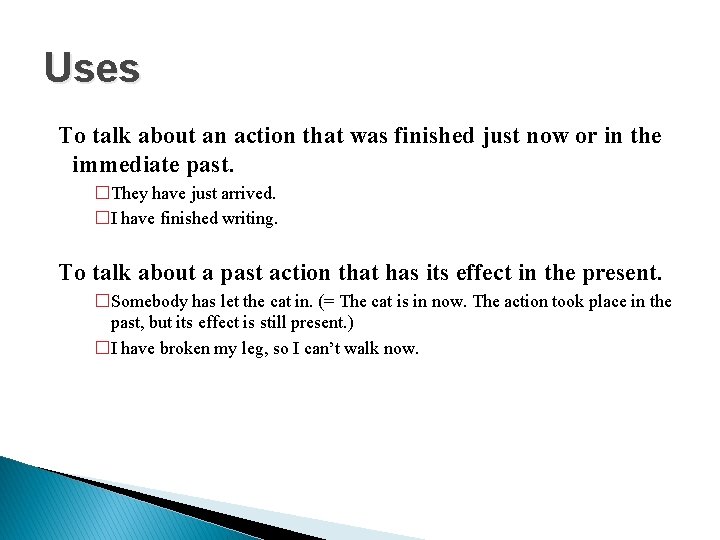 Uses To talk about an action that was finished just now or in the