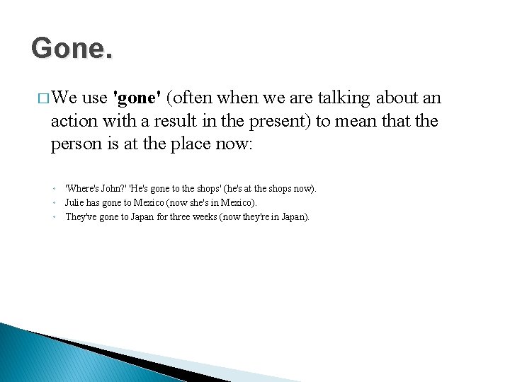 Gone. � We use 'gone' (often when we are talking about an action with