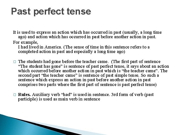 Past perfect tense It is used to express an action which has occurred in