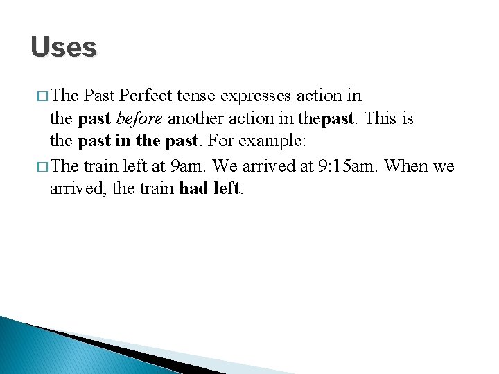 Uses � The Past Perfect tense expresses action in the past before another action