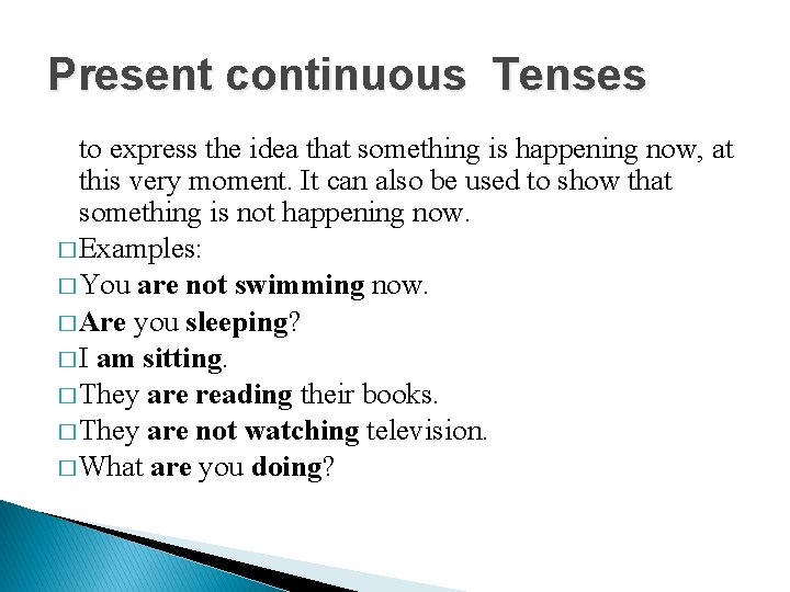 Present continuous Tenses to express the idea that something is happening now, at this