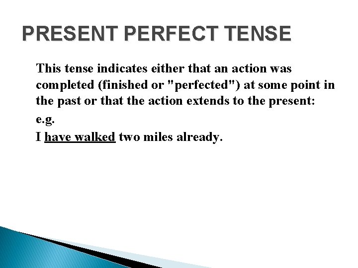 PRESENT PERFECT TENSE This tense indicates either that an action was completed (finished or