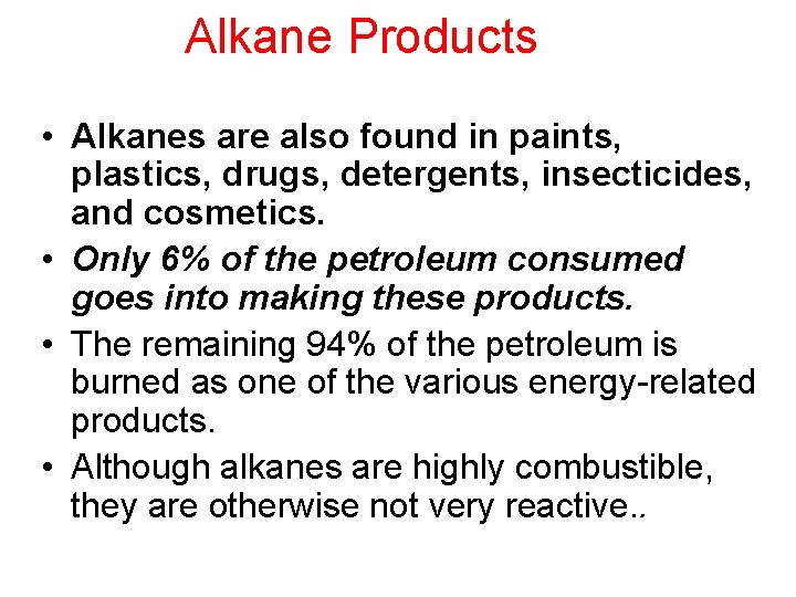Alkane Products • Alkanes are also found in paints, plastics, drugs, detergents, insecticides, and