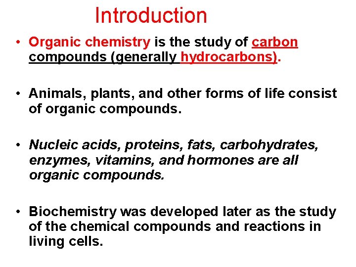 Introduction • Organic chemistry is the study of carbon compounds (generally hydrocarbons). • Animals,