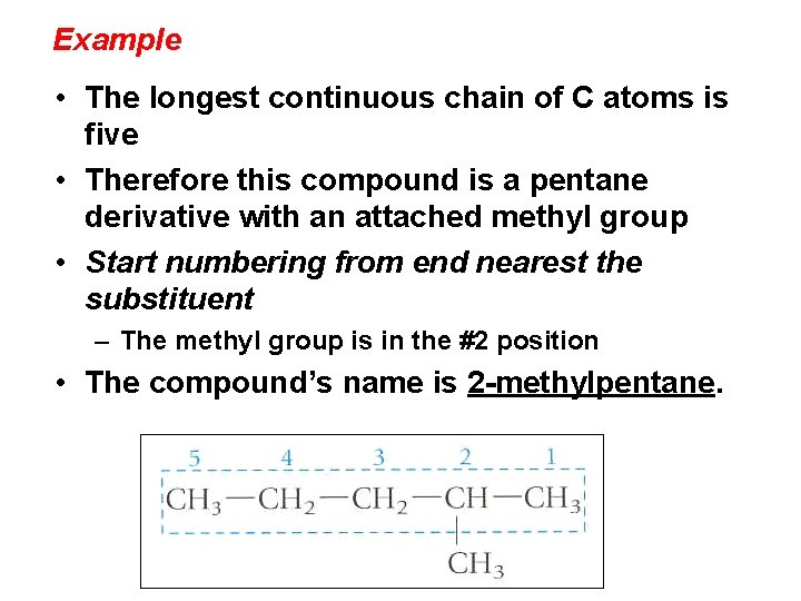 Example • The longest continuous chain of C atoms is five • Therefore this