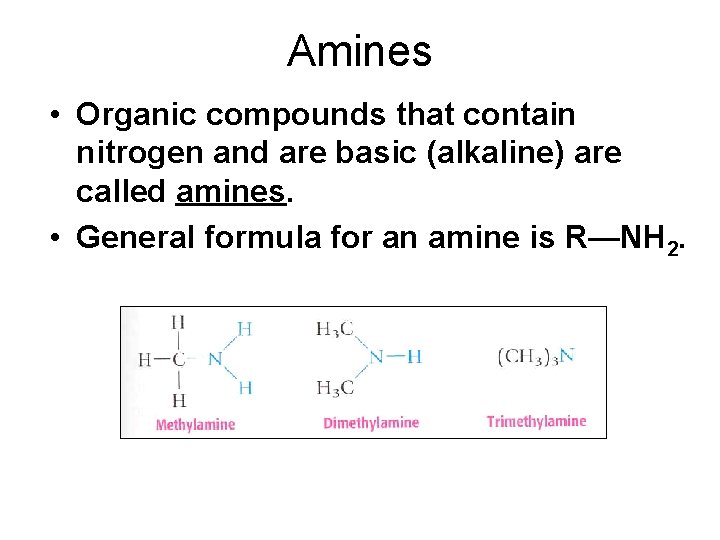 Amines • Organic compounds that contain nitrogen and are basic (alkaline) are called amines.