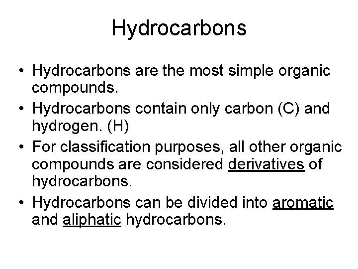 Hydrocarbons • Hydrocarbons are the most simple organic compounds. • Hydrocarbons contain only carbon