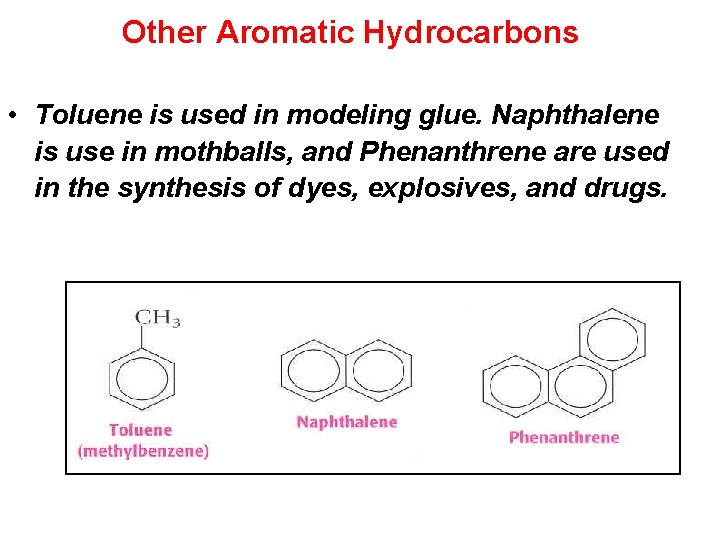 Other Aromatic Hydrocarbons • Toluene is used in modeling glue. Naphthalene is use in