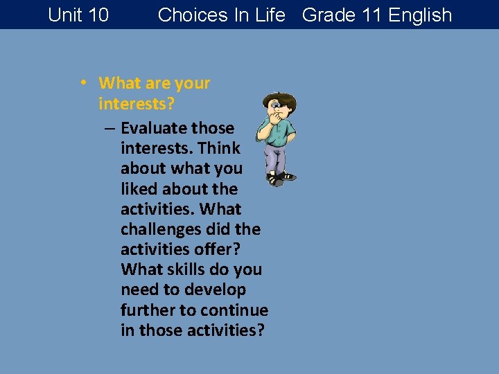 Unit 10 Choices In Life Grade 11 English • What are your interests? –