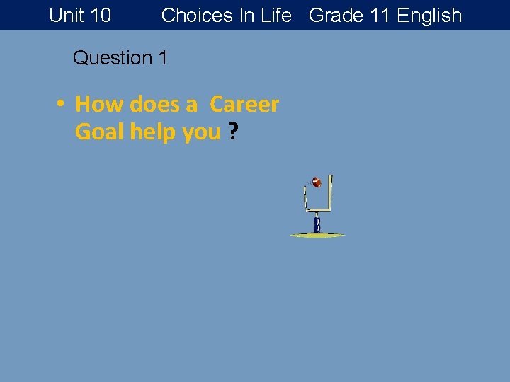 Unit 10 Choices In Life Grade 11 English Question 1 • How does a