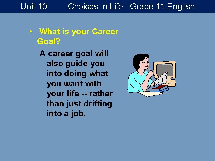 Unit 10 Choices In Life Grade 11 English • What is your Career Goal?