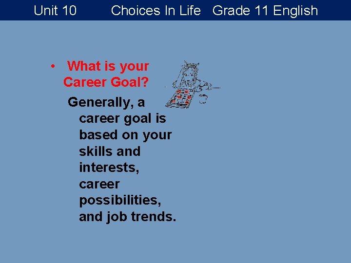 Unit 10 Choices In Life Grade 11 English • What is your Career Goal?