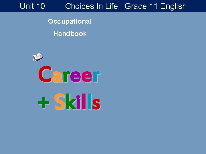 Unit 10 Choices In Life Grade 11 English Occupational Handbook C a reer +