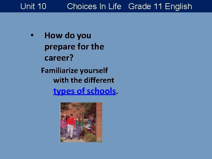 Unit 10 • Choices In Life Grade 11 English How do you prepare for