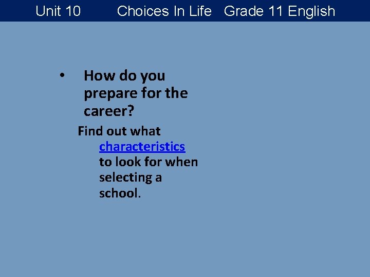 Unit 10 • Choices In Life Grade 11 English How do you prepare for