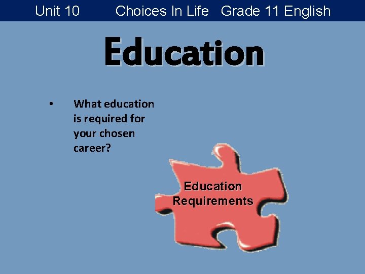 Unit 10 Choices In Life Grade 11 English Education • What education is required