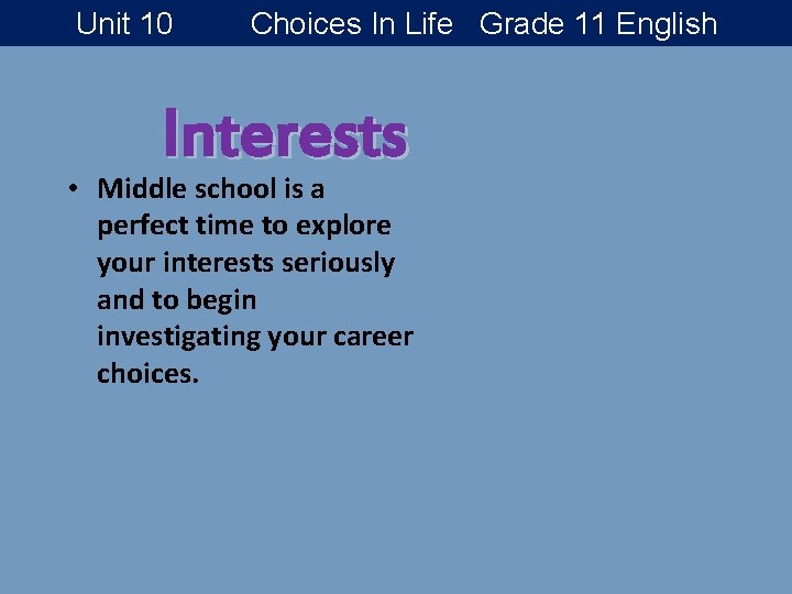 Unit 10 Choices In Life Grade 11 English Interests • Middle school is a