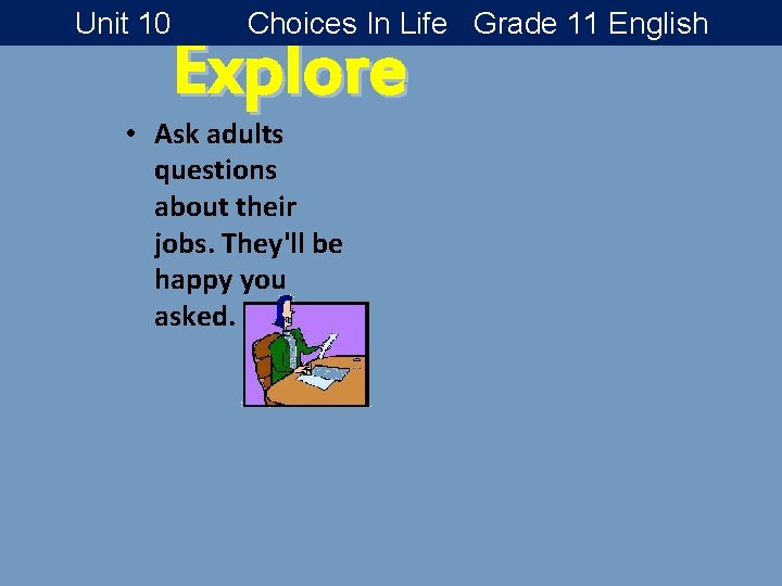 Unit 10 Choices In Life Grade 11 English Explore • Ask adults questions about