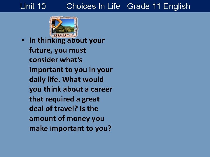 Unit 10 Choices In Life Grade 11 English • In thinking about your future,