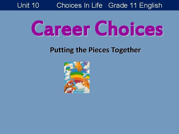 Unit 10 Choices In Life Grade 11 English Career Choices Putting the Pieces Together