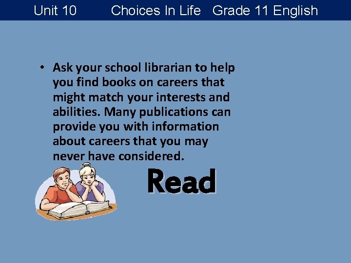 Unit 10 Choices In Life Grade 11 English • Ask your school librarian to