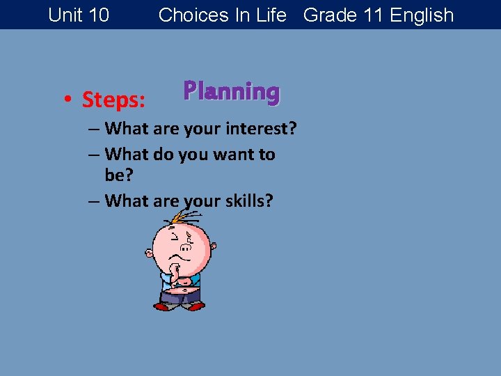 Unit 10 • Steps: Choices In Life Grade 11 English Planning – What are