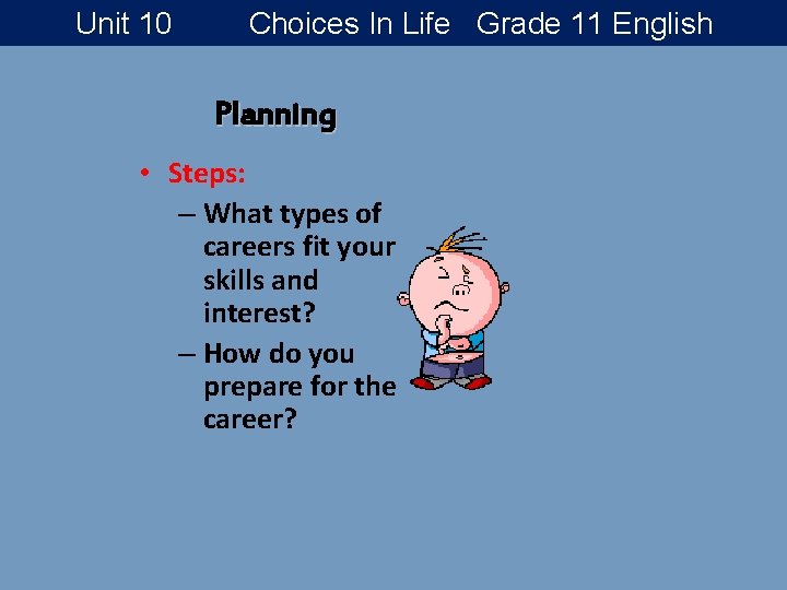 Unit 10 Choices In Life Grade 11 English Planning • Steps: – What types