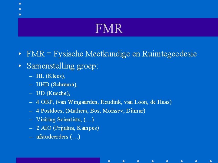 FMR • FMR = Fysische Meetkundige en Ruimtegeodesie • Samenstelling groep: – – –