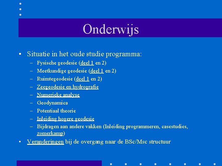 Onderwijs • Situatie in het oude studie programma: – – – – – Fysische