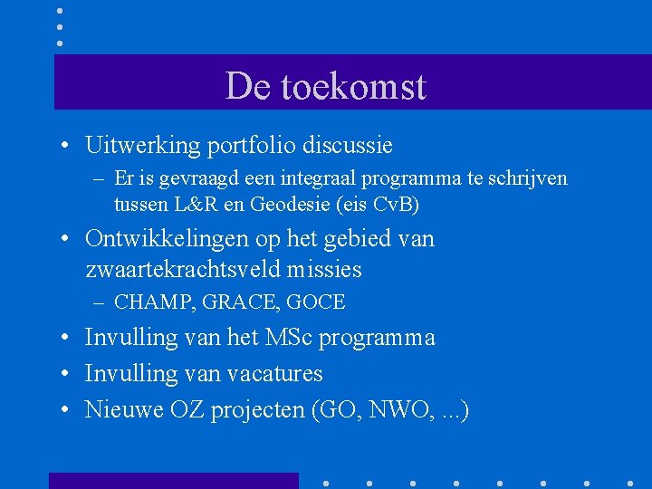 De toekomst • Uitwerking portfolio discussie – Er is gevraagd een integraal programma te