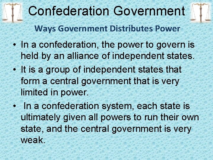 Confederation Government Ways Government Distributes Power • In a confederation, the power to govern