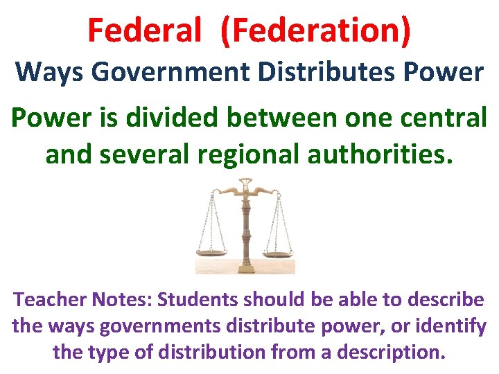 Federal (Federation) Ways Government Distributes Power is divided between one central and several regional