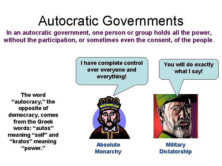 Autocratic Governments In an autocratic government, one person or group holds all the power,