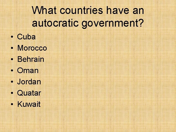 What countries have an autocratic government? • • Cuba Morocco Behrain Oman Jordan Quatar
