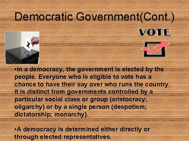 Democratic Government(Cont. ) • In a democracy, the government is elected by the people.