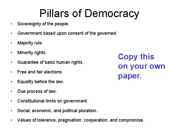 Pillars of Democracy • Sovereignty of the people. • Government based upon consent of