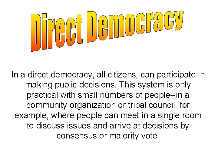 In a direct democracy, all citizens, can participate in making public decisions. This system